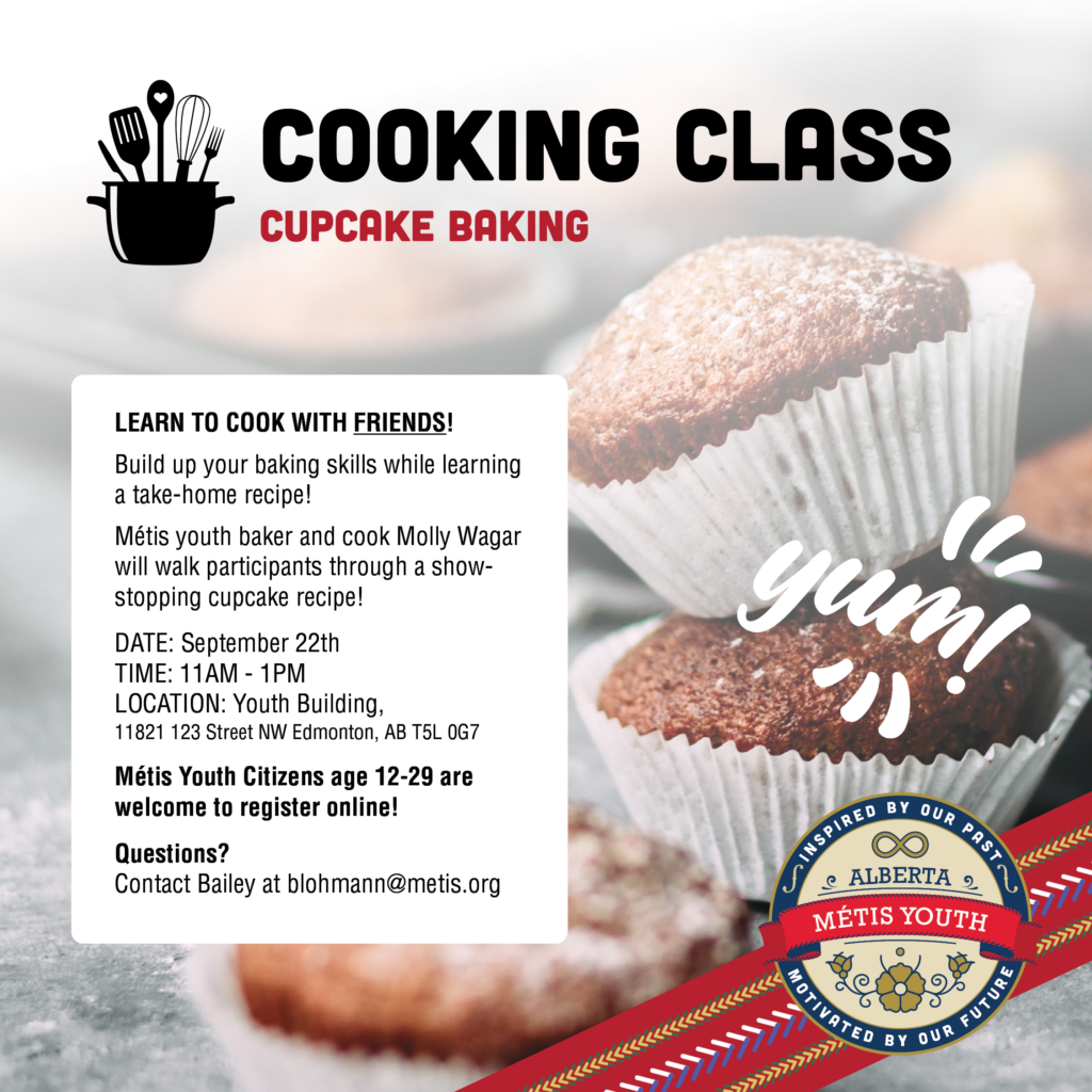 LEARN TO COOK WITH FRIENDS!

Build up your baking skills while learning a take-home recipe at the Youth Building on Sunday, September 22nd, from 11am-1pm! 

Métis youth baker and cook Molly Wagar will walk participants through a show-stopping cupcake recipe!  

DATE: September 22nd
TIME: 11AM - 1PM
LOCATION: Youth Building, 
11821 123 Street NW Edmonton, AB T5L 0G7

Métis Youth Citizens age 12-29 are welcome to register here: https://docs.google.com/forms/d/e/1FAIpQLScBQNSrtpBbP1073S0dImrpkp4xAufLkFJSCyOwUkpaU7el2Q/viewform?usp=sf_link

Questions? 
Contact Bailey at blohmann@metis.org
