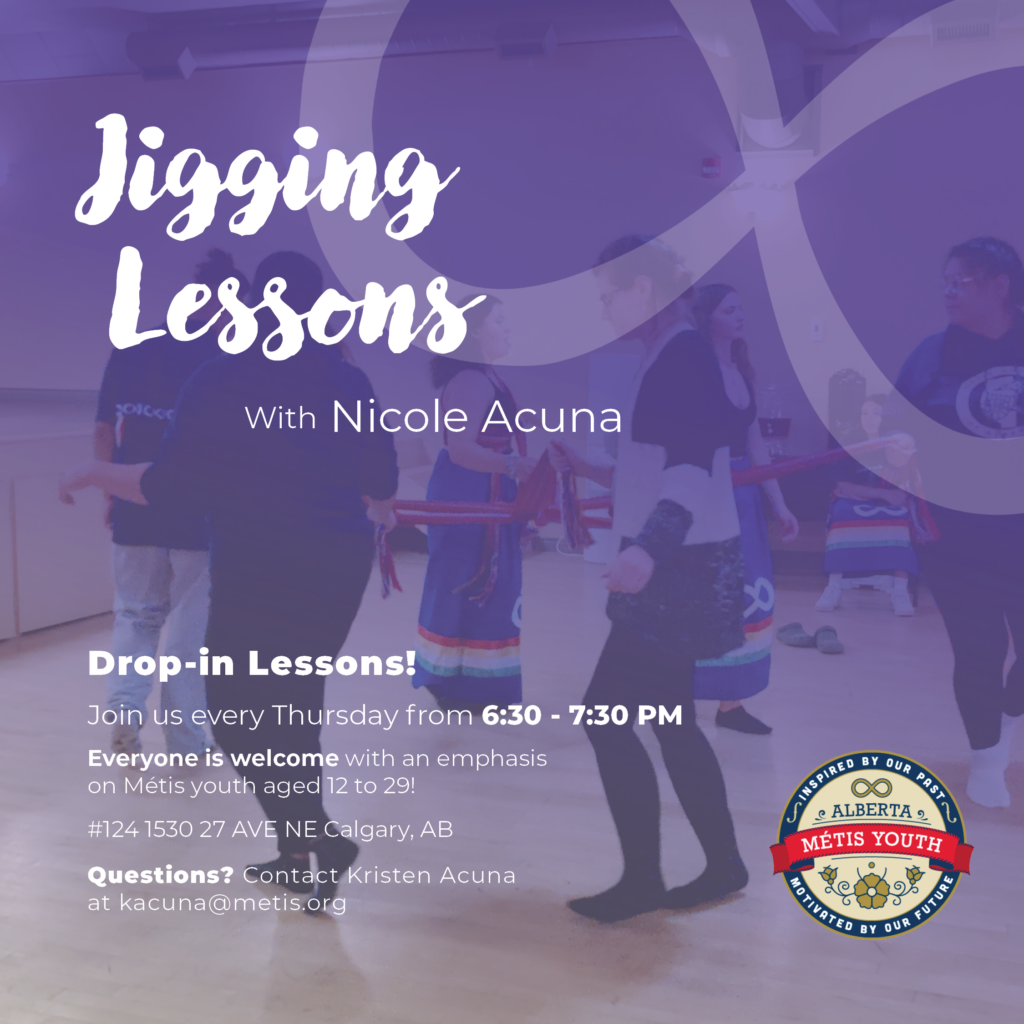 Drop-in Jigging Lessons 

Learn basics, double step and traditional dances like red river jig, duck dance, reel of four and more! 

 Every Thursday from Sept 26 - Dec 5, 2024, from 6:30 PM - 7:30 PM

Everyone is welcome with an emphasis on Métis youth aged 12 to 29! 

Wear comfortable shoes, moccasins or socks. Bring a water bottle!

For more info email Kristen Acuna kacuna@metis.org
