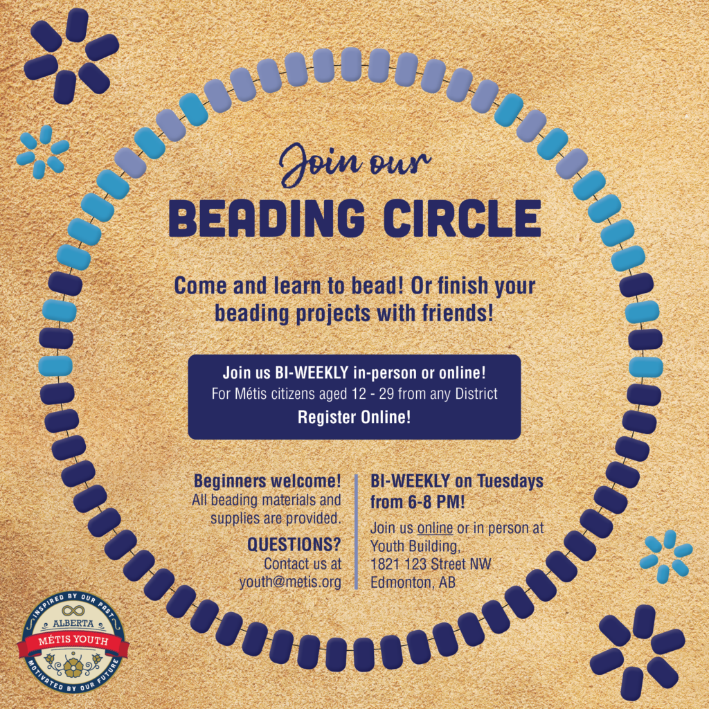 Join us today! Drop in and bead with friends! ✨ Our beading circle will be held every other Tuesday for youth ages 12-29 who want to bead together! 

Light snacks and supplies will be provided; no experience is necessary, but feel free to bring your projects and supplies! 

An option to join virtually through Google Meet is available as well. 

Register here: https://docs.google.com/forms/d/e/1FAIpQLSfmXjW7uDKS652DYSPXEiWeIu6E3d5pteDXdh30OwfZRlMoxg/viewform

Next meeting:
DATE: Tuesday, October 15th, 2024
TIME: 6-8 pm
LOCATION: Youth Centre (118821 123 ST NW Edmonton) or online

Questions? Contact us at youth@metis.org

#ABMetisYouth #BeadingCircle #MetisBeading 
