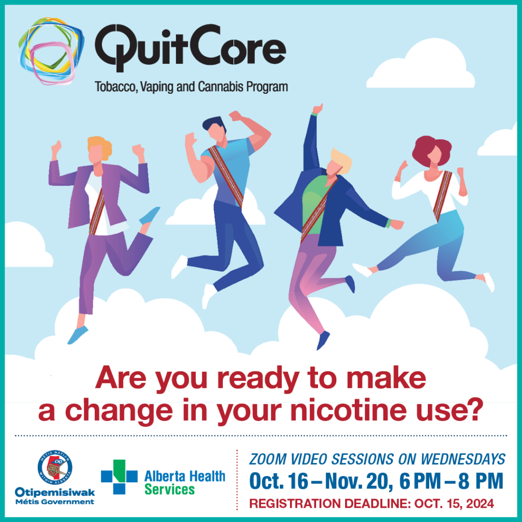 QuitCore. Tobacco, Vaping and Cannabis Program. Are you ready to make a change in your nicotine use? Zoom video sessions on Wednesdays. Oct. 16 to No. 20 from 6 p.m. to 8 p.m. Registration Deadline Oct. 15, 2024