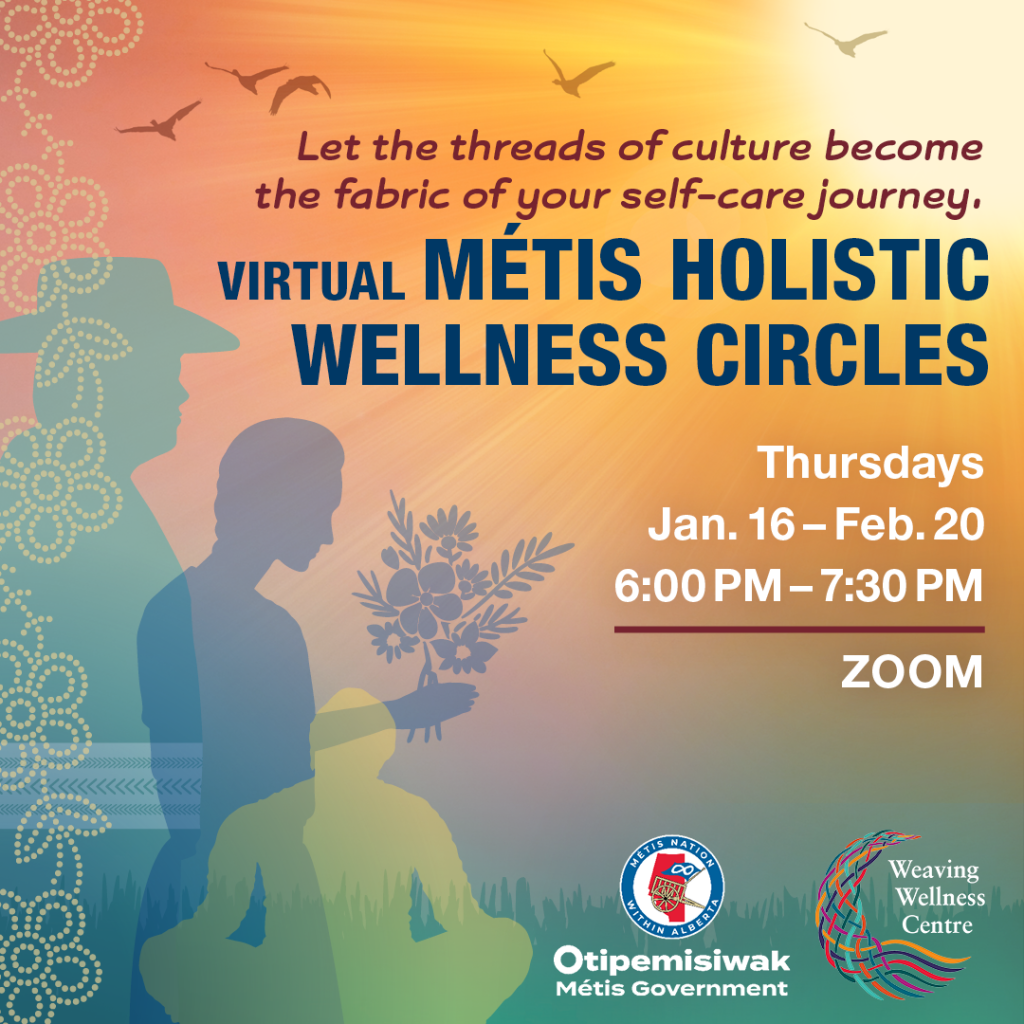 Let the threads of culture become the fabric of your self-care journey. Virtual Métis Holistic Wellness Circles. Thursdays, Jan. 16 to Feb. 20, 6 p.m. to 7:30 p.m. on Zoom