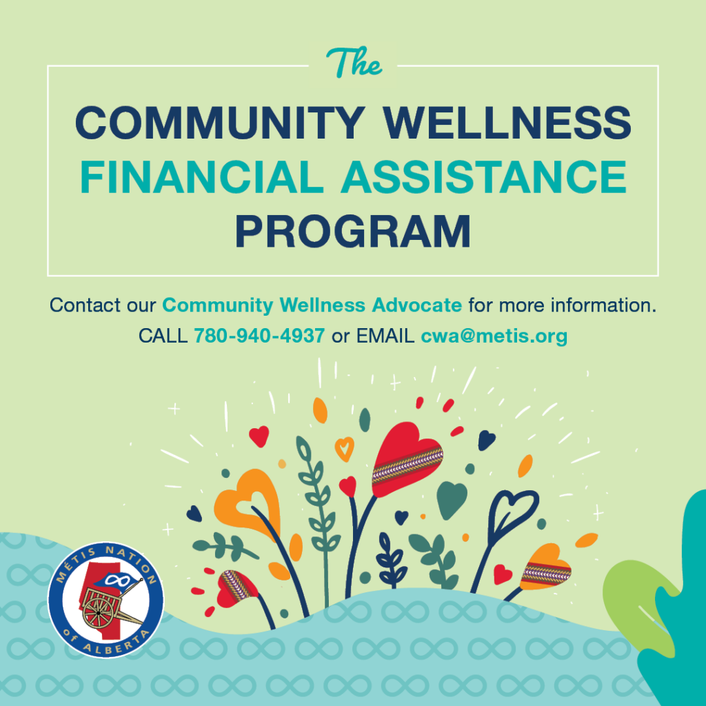 Text: The Community Wellness Financial Assistance Program. Contact our Community Wellness Advocate for more information. Call 780-940-4937 or email cwa@metis.org.