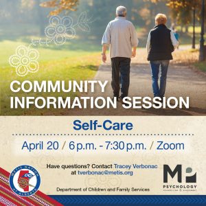 Community Information Session: Self-Care. April 20, 6 p.m. to 7:30 p.m. on Zoom. Have questions? Contact Tracey Verbonac at tverbonac@metis.org.