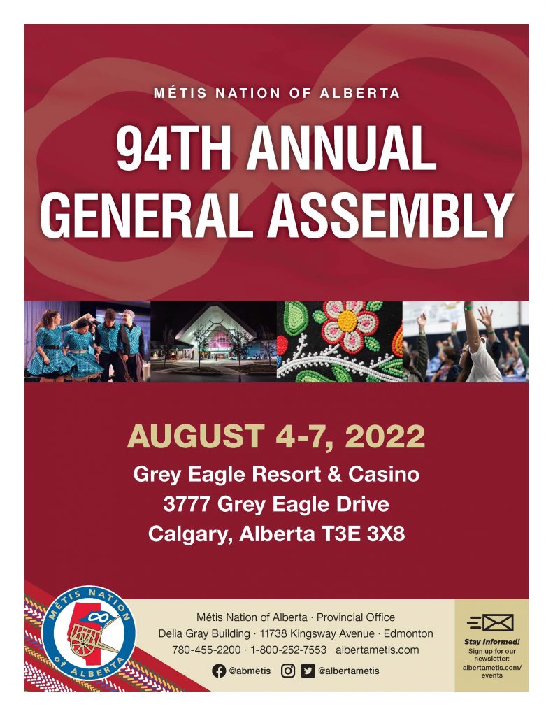 Métis Nation of Alberta 94th Annual General Assembly. August 4-7, 2022 at Grey Eagle Resort & Casino located at 3777 Grey Eagle Drive, Calgary, Alberta, T3E 3X8.