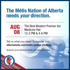 The Métis Nation of Alberta needs your direction. Aug 8 at The Best Western Premier Inn in Medicine Hat. Join us from 12-2p.m. or 4-6p.m. Tell us what you need! To register, visit: alberftametis.com/metis-justice-strategy. Snacks and refreshments will be provided.