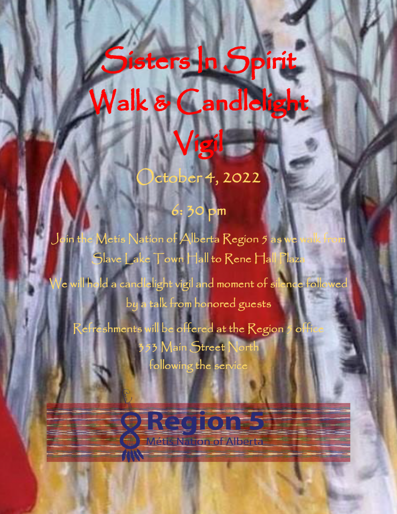 Sisters In Spirit Walk and Vigil. Join the Métis Nation of Alberta Region 5 as we walk from Slave Lake Town Hall to Rene Hall Plaza. We will hold a candlelight vigil and moment of silence followed by a talk from honoured guests. Refreshments will be offered at the Region 5 office located at 353 Main Street North, following the service.