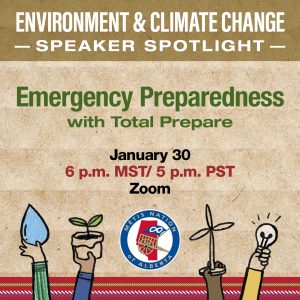 Environment & Climate Change. Speaker Spotlight: Emergency Preparedness with Total Prepare. January 30 from 6:00 p.m. MST on Zoom.