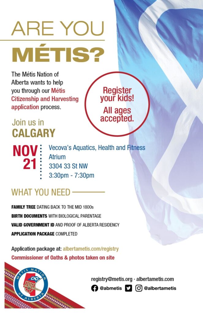 Are you Métis? The Métis Nation of Alberta wants to help you through our Métis Citizenship and Harvesting application process. Join us in Vecova's Aquatics, Health and Fitness in the Atrium, located at 33094 33 St NW, from 3:30 p.m. to 7:30 p.m. What you need: A family tree dating back to the mid 1800s, Birth Documents with biological parentage, valid government id and proof of Alberta residency, and an application package completed. For more information call: 780 455 2200. Application package at albertametis.com/registry. Register your kids! All ages accepted.