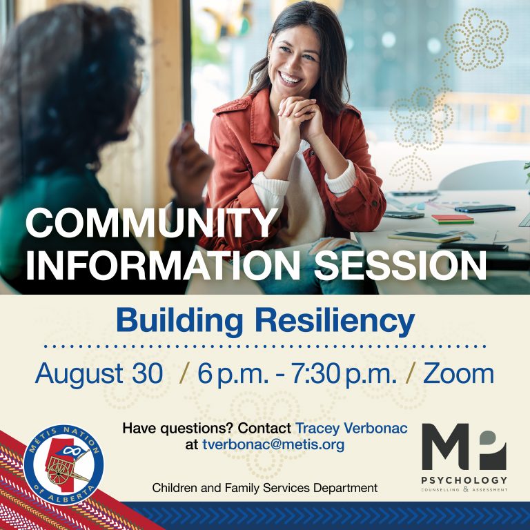 Community Information Session. Building Resiliency. August 30 from 6 p.m. to 7:30 p.m. on Zoom. Have questions? Contact Tracey Verbonac at tverbonac@metis.org