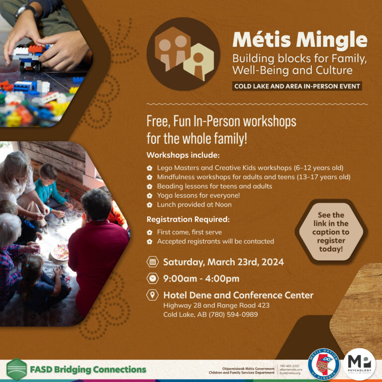 Métis Mingle. Building blocks for Family, Well-Being and Culture. Cold Lake and Area In-Person Event. Free, Fun In-Person workshops for the whole family! Saturday, March 23 from 9 a.m. to 4 p.m. at Hotel Dene and Conference Centre.