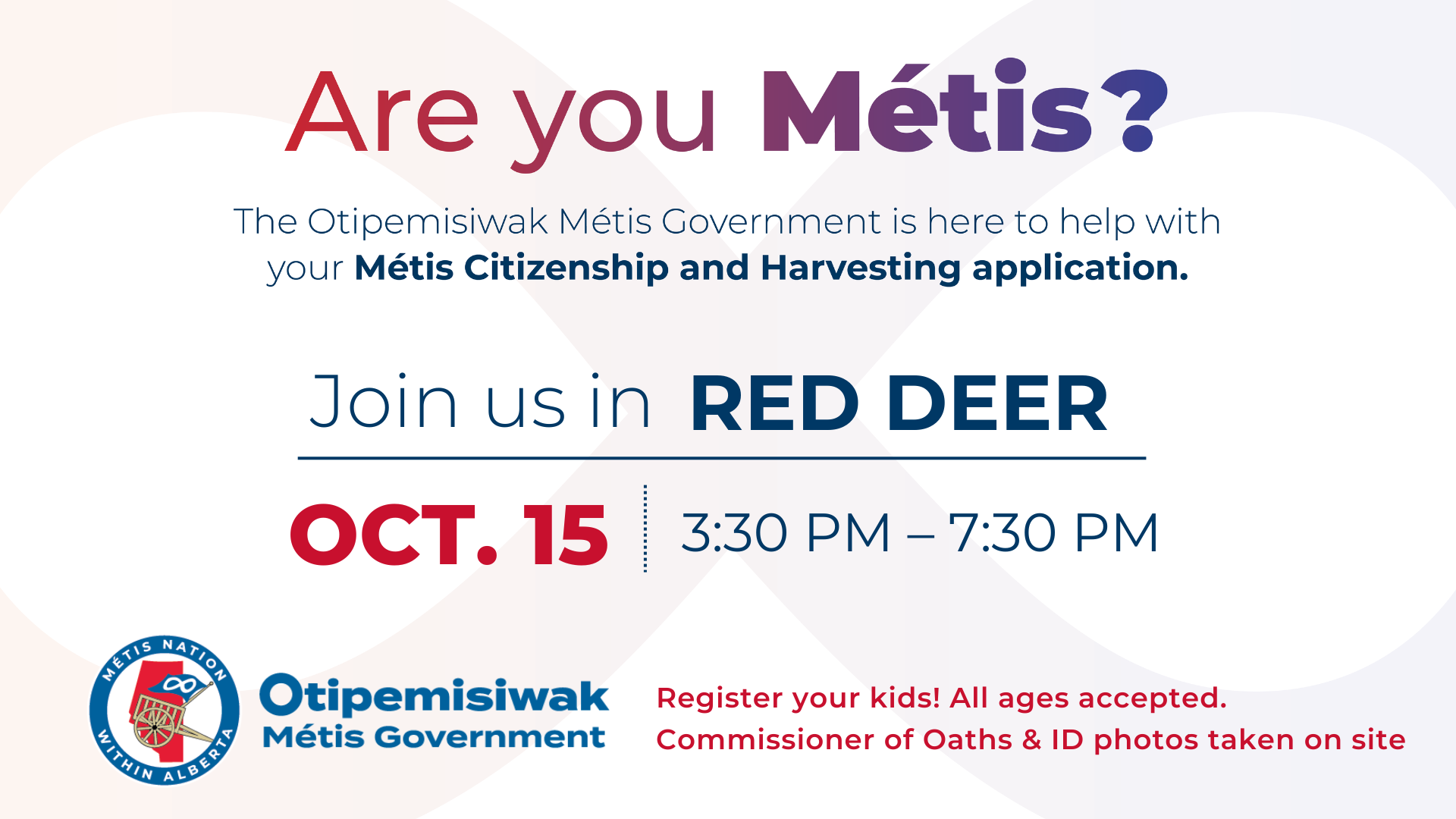 Are you Métis? The Otipemisiwak Metis Government is here to help with your Metis Citizenship and Harvesting application. Join us in Red Deer, Oct. 15, 3:30 p.m. to 7:30 p.m.