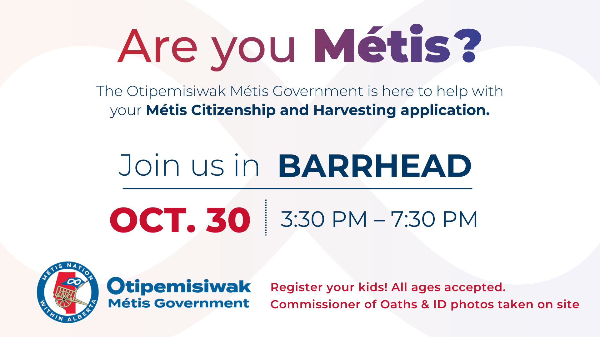 Are you Métis? The Otipemisiwak Metis Government is here to help with your Metis Citizenship and Harvesting application. Join us in Barrhead, Oct. 30, 3:30 p.m. to 7:30 p.m.