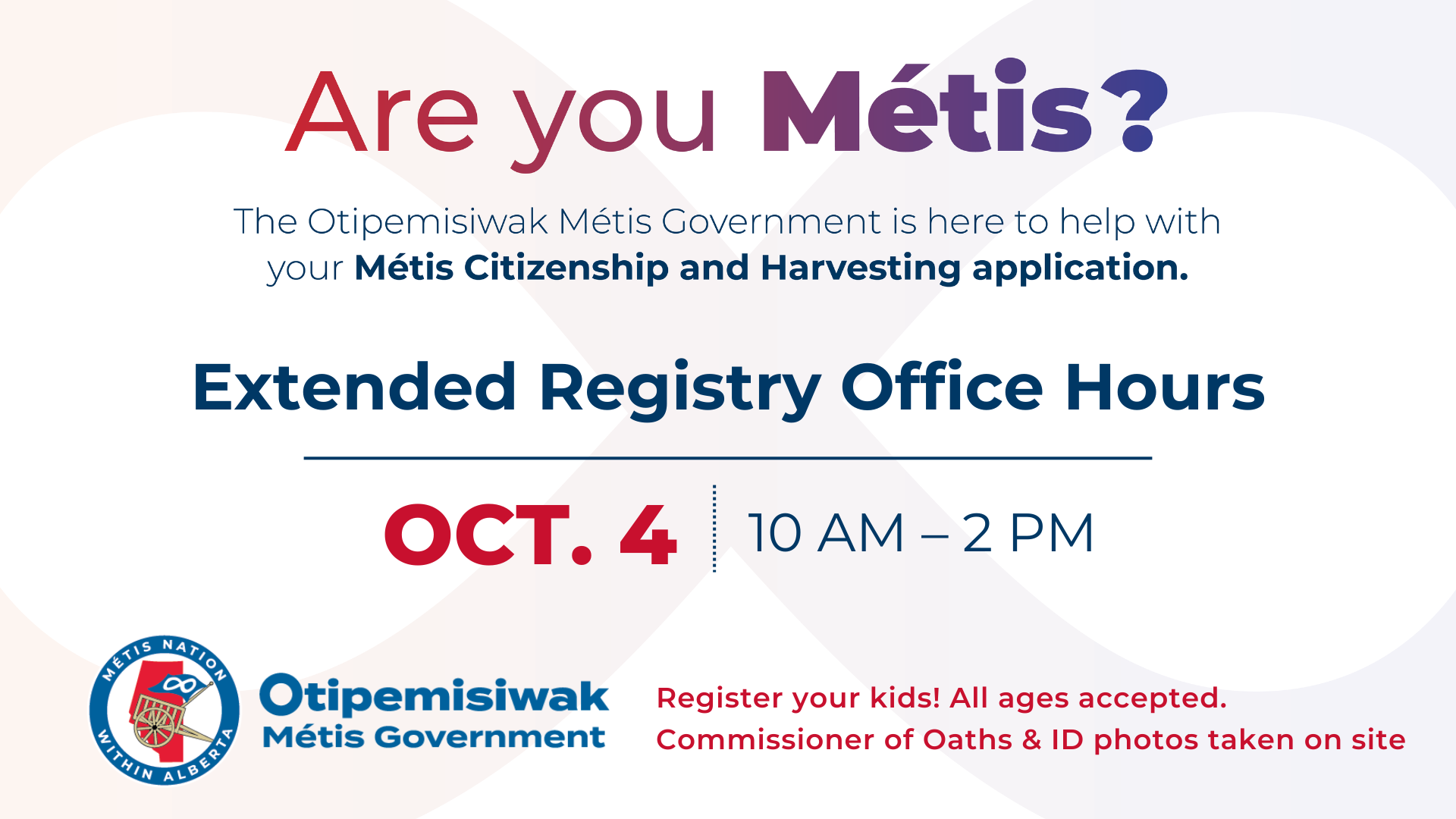 Are you Métis? The Otipemisiwak Metis Government is here to help with your Metis Citizenship and Harvesting application. Extended Registry Office Hours, Oct. 4, 10 a.m. to 2 p.m.