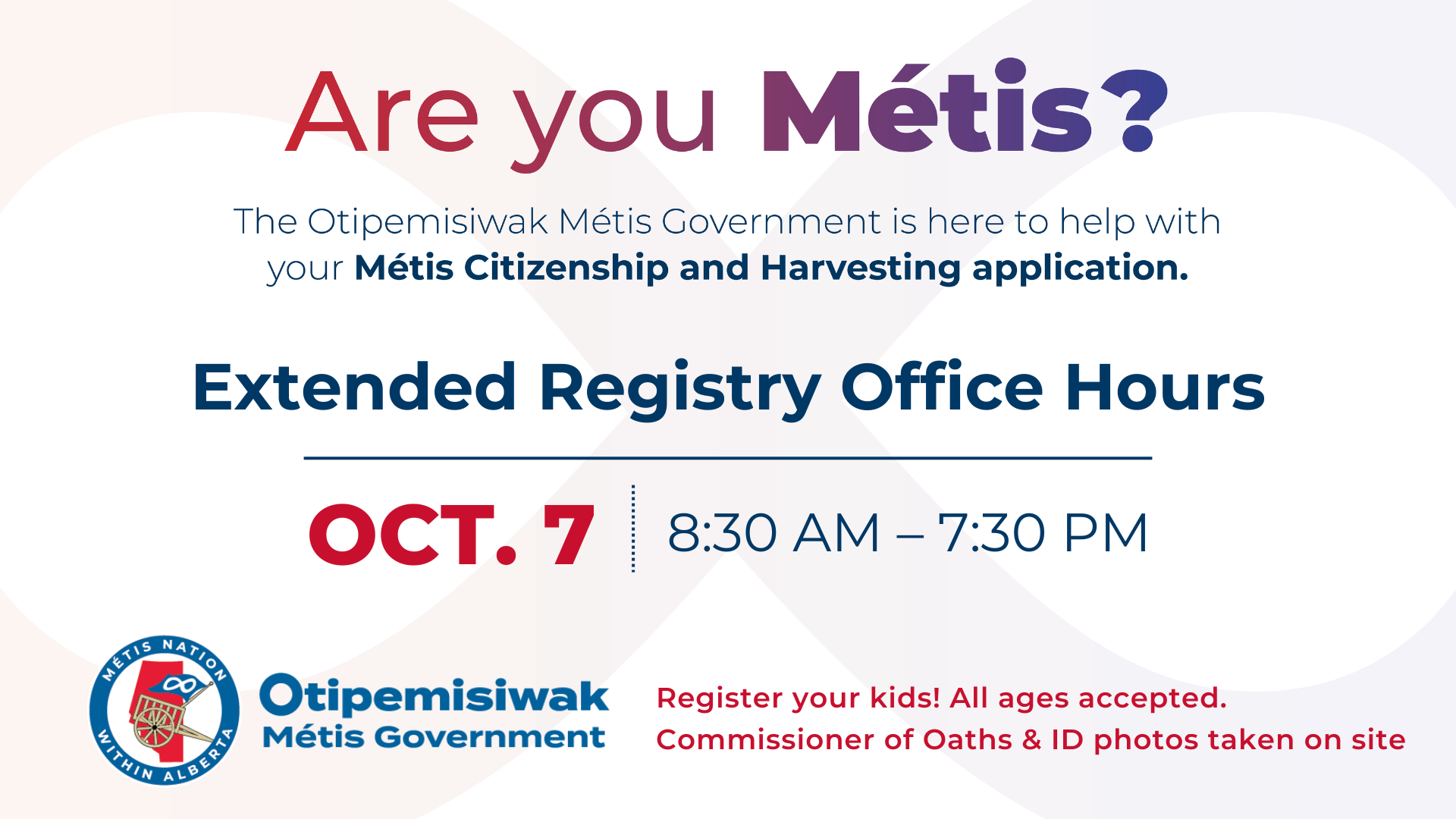 Are you Métis? The Otipemisiwak Metis Government is here to help with your Metis Citizenship and Harvesting application. Extended Registry Office Hours, Oct. 7, 8:30 a.m. to 7:30 p.m.